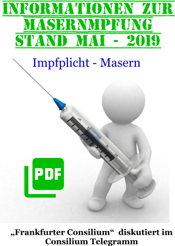Impfplicht - Masern  „Frankfurter Consilium“  diskutiert im  Consilium Telegramm Informationen zur Masernmpfung Stand Mai - 2019