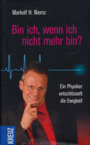 Bin ich, wenn ich nicht mehr bin ? - Markolf H. Niemz, Ein Physiker entschlüsselt die Ewigkeit
