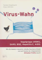 Virus-Wahn - Wie die Medizin-Industrie ständig Seuchen erfindet und auf Kosten der Allgemeinheit Milliarden-Profite macht - Torsten Engelbrecht, Claus Köhnlein